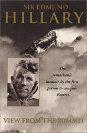 book cover of View from the Summit : The Remarkable Memoir by the First Person to Conquer Everest by Edmund Hillary