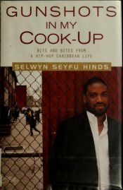 book cover of Gunshots in My Cook-Up : Bits and Bites from a Hip-Hop Caribbean Life by Selwyn Seyfu Hinds