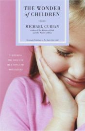 book cover of The Wonder of Children: Nurturing the Souls of Our Sons and Daughters by Michael Gurian