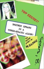 book cover of Britney Spears is a Three-Headed Alien by Mel Gilden