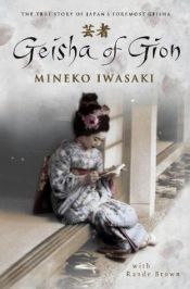 book cover of Geisha of Gion: The True Story of Japan's Foremost Geisha: The Memoir of Mineko Iwasaki by Mineko Iwasaki