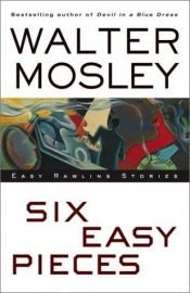 book cover of Six Easy Pieces: Easy Rawlins Stories by Walter Mosely