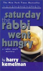 book cover of The Saturday the Rabbi Went Hungry by Harry Kemelman