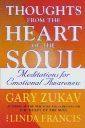 book cover of Thoughts from the Heart of the Soul : Meditations on Emotional Awareness by Gary Zukav