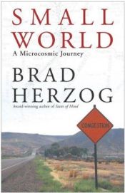 book cover of Small World : A Microcosmic Journey by Brad Herzog
