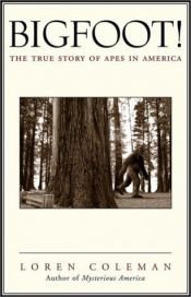 book cover of Bigfoot! The True Story of Apes in America by Loren Coleman