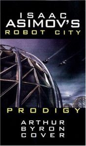 book cover of Isaac Asimov's Robot City: Prodigy by Arthur Byron Cover
