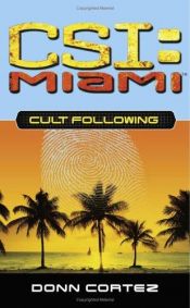 book cover of CSI: Miami - Cult Following by Donn Cortez