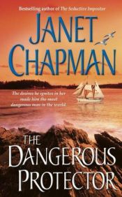 book cover of The Dangerous Protector by Janet Chapman
