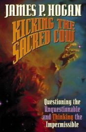 book cover of Kicking the sacred cow by James P. Hogan