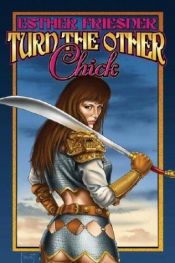 book cover of Turn the Other Chick by Esther Friesner