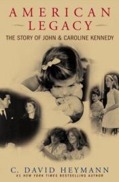 book cover of American legacy : the story of John & Caroline Kennedy by C. David Heymann