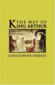 book cover of The Way of King Arthur: The True Story of King Arthur and His Knights of the Round Table (Adventures in History) by Christopher Hibbert