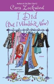 book cover of I Did (But I Wouldn't Now) Book #2 by Cara Lockwood