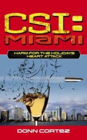 book cover of CSI: Miami: Harm for the Holidays: Heart Attack (Csi: Miami) by Donn Cortez