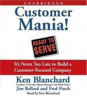 book cover of Customer Mania!: It's Never Too Late to Build a Customer-Focused Company by Jim Ballard