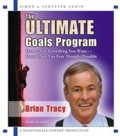 book cover of The Ultimate Goals Program: How To Get Everything You Want Faster Than You Thought Possible by Brian Tracy