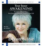 book cover of Your Inner Awakening: The Work of Bryon Katie: Four Questions That Will Transform Your Life by Byron Katie