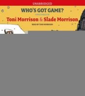 book cover of Who's Got Game?: The Ant or the Grasshopper?, The Lion or the Mouse?, Poppy or the Snake? by Toni Morrison