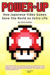 book cover of Power-Up: How Japanese Video Games Gave the World an Extra Life by Chris Kohler