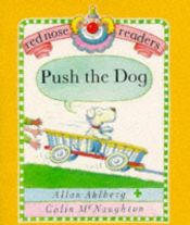 book cover of Push the Dog (Red Nose Readers) by Allan Ahlberg