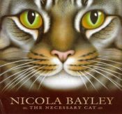 book cover of The Necessary Cat by Nicola Bayley