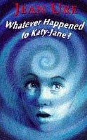 book cover of Whatever Happened to Katy-Jane? by Jean Ure