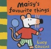 book cover of Maisy's Favourite Things by Lucy Cousins