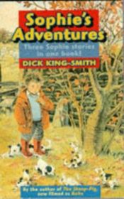 book cover of Sophie's Adventures: "Sophie's Snail", "Sophie's Tom", "Sophie Hits Six": "Sophie's Snail", "Sophie's Tom", "Sophie Hits Six" by Dick King-Smith