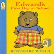 book cover of Edward's First Day at School (Edward the Unready) by Rosemary Wells
