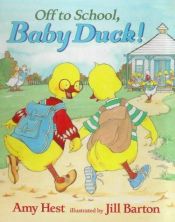 book cover of 63 - Off To School Baby Duck by Amy Hest