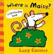 book cover of Where Is Maisy?: A Maisy Lift-the-Flap Book by Lucy Cousins