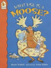 book cover of What use is a moose? by Martin Waddell