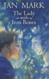 book cover of The Lady with Iron Bones by Jan Mark