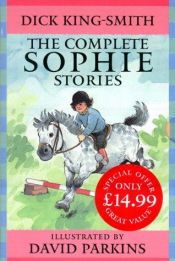 book cover of The Complete Sophie Stories by Dick King-Smith