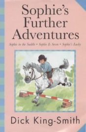 book cover of Sophie's Further Adventures by Dick King-Smith