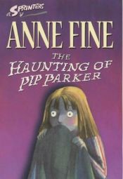 book cover of The Haunting of Pip Parker by Anne Fine