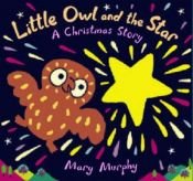 book cover of Little Owl and the Star: A Christmas Story by Mary Murphy