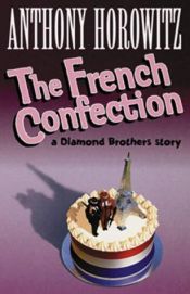 book cover of The French Confection (Diamond Brothers Story 5) by Anthony Horowitz