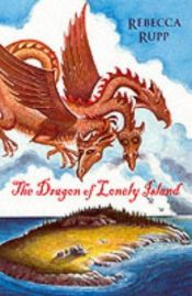 book cover of The Dragon of Lonely Island Reissue (Dragon of Lonely Island) by Rebecca Rupp