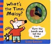 book cover of What's the Time, Maisy? by Lucy Cousins