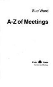 book cover of A. to Z. of Meetings: How They Work and How to Run Them (Pluto Handbooks) by Sue Ward
