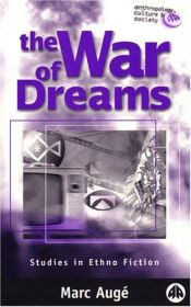 book cover of The War Of Dreams: Studies in Ethno Fiction (Anthropology, Culture and Society) by Marc Augé