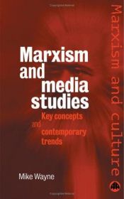 book cover of Marxism and Media Studies: Key Concepts and Contemporary Trends (Marxism & Culture) by Mike Wayne