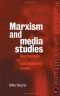 Marxism and Media Studies: Key Concepts and Contemporary Trends (Marxism & Culture)