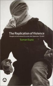 book cover of The Replication Of Violence by Suman Gupta