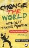Change the World Without Taking Power