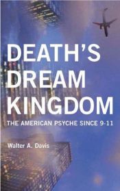 book cover of Death's Dream Kingdom: The American Psyche Since 9-11 by Walter A. Davis