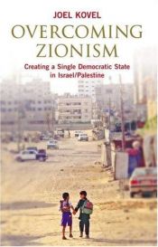 book cover of Overcoming Zionism: Creating a Single Democratic State in Israel by Joel Kovel