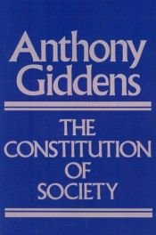 book cover of The Constitution of Society: Outline of the Theory of Structuration by アンソニー・ギデンズ